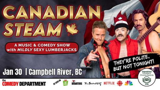 Canadian Steam: A Music and Comedy Show w/ Mildly Sexy Lumberjacks - Campbell River