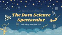 THE DATA SCIENCE SPECTACULAR with  ANDREA JONES-ROOY, Ph.D.