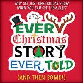 EVERY CHRISTMAS STORY EVER TOLD (and then some!) show poster