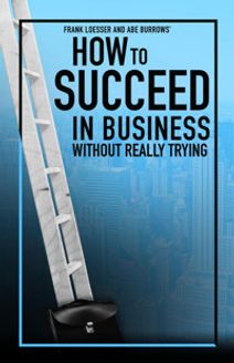 How to Succeed in Business Without Really Trying