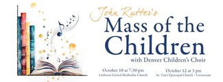 	John Rutter's Mass of the Children with the Denver Children's Choir in Denver