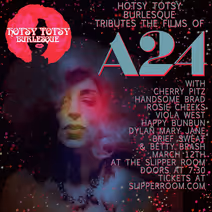 A Hotsy Totsy Burlesque Tribute to The Films of A24