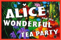 added early evening show for Alice and the Wonderful Tea Party –a Rudie-DeCarlo musical comedy