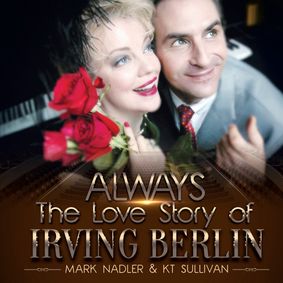 ALWAYS: The Love Story of Irving Berlin (Starring KT Sullivan & Mark Nadler) show poster