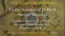 Arizona Bach Festival - Violin Sonatas of JS Bach - Scottsdale, February 2026