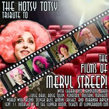 A Hotsy Totsy Tribute to the Films of Meryl Streep 
