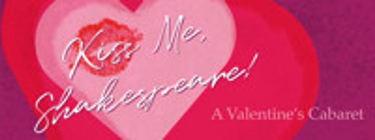Kiss Me, Shakespeare! A Valentine's Cabaret show poster