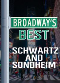 BROADWAY’S BEST: Schwartz & Sondheim show poster