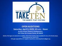 OPEN AUDITIONS April 5, 2025, for Grosse Pointe Theatre's Ten-Minute Play Festival