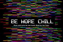 BE MORE CHILL