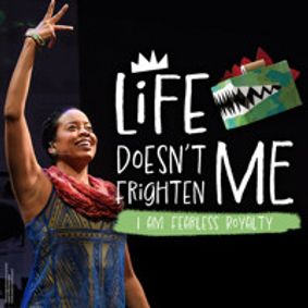 LIFE DOESN’T FRIGHTEN ME: I AM FEARLESS ROYALTY show poster