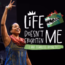 LIFE DOESN’T FRIGHTEN ME: I AM FEARLESS ROYALTY