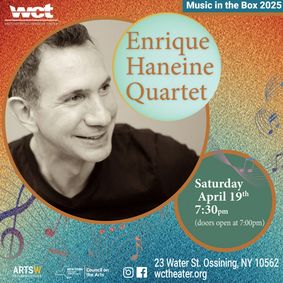 Westchester Collaborative Theater (WCT) Presents the Grammy- Nominated Enrique Haneine Quartet –in Concert show poster