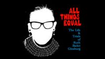All Things Equal – The Life and Trials of Ruth Bader Ginsburg