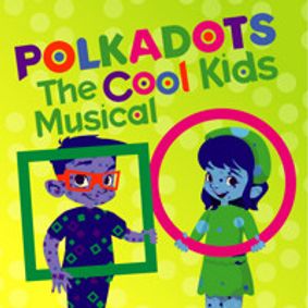 Polkadots: The Cool Kids Musical show poster