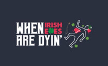 When Irish Eyes are Dyin’: An Interactive Murder Mystery show poster
