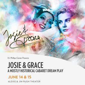 Josie & Grace: a Mostly Historical Cabaret Dream Play show poster