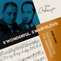 Center Cabaret: S'Wonderful, S'Marvelous: The Songs of Gershwin