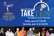 Grosse Pointe Theatre's Take Ten: Ten-Minute Play Festival June 9-10