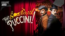 That Bastard, Puccini! 