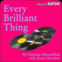 Every Brilliant Thing by Duncan Macmillan