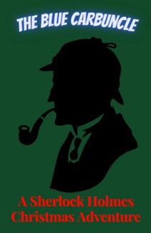 The Blue Carbuncle: A Sherlock Holmes Christmas Adventure