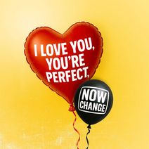 I Love You, You’re Perfect, Now Change