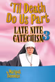Til Death Do Us Part: Late Night Catachism 3 in Ft. Myers/Naples