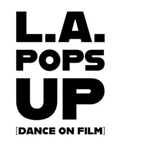 Dance Camera West and Hysterica Productions Present LA POPS UP: Dance on Film show poster
