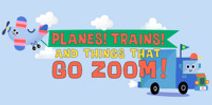 Planes, Trains, and Things That Go Zoom!