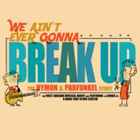 We Ain't Ever Gonna Break Up - The Hymon & Parfunkle Story show poster