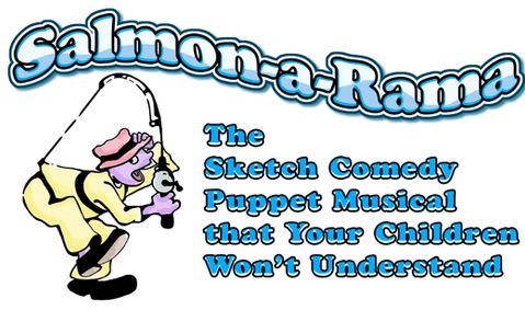 Salmon-a-Rama: The Sketch Comedy Puppet Musical that Your Children Won’t Understand show poster
