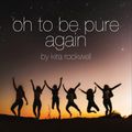 oh to be pure again in Broadway