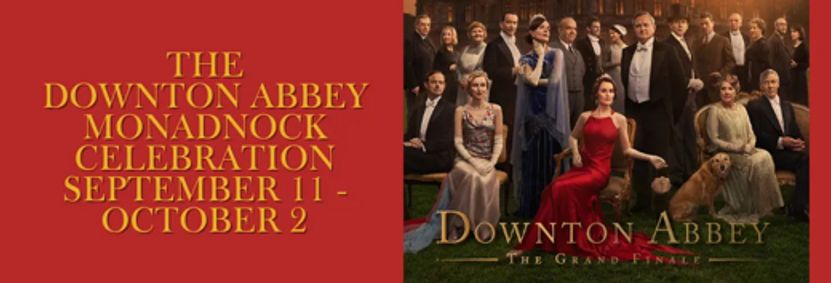 DOWNTON ABBEY: The Grand Finale AND Monadnock Celebration Sept 12 – Oct 2 show poster