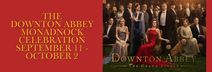 DOWNTON ABBEY: The Grand Finale AND Monadnock Celebration Sept 12 – Oct 2