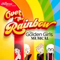 Over the Rainbow: The Golden Girls Musical in 