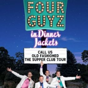 Four Guyz In Dinner Jackets - Call Us Old Fashioned; The Supper Club Tour show poster