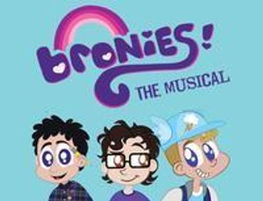 BRONIES: THE MUSICAL - extended! show poster