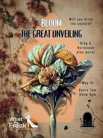 Bloom: the Great Unveiling - A Naturally Freaky Cabaret show poster