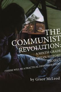 The Communist Revolution: A Ninth-Grade European History Project (There Will Be a Practical Demonstration) by Grace McLeod