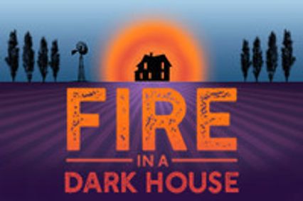 FIRE IN THE DARK HOUSE show poster