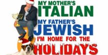 My Mother's Italian, My Father's Jewish & I'm Home for the Holidays