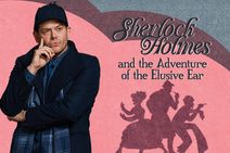 Sherlock Holmes and the Adventure of the Elusive Ear
