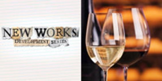 New Works Development Series - Play Reading and Wine Tasting show poster