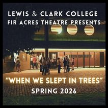 Spring 2026 MainStage Production: “When We Slept in Trees”