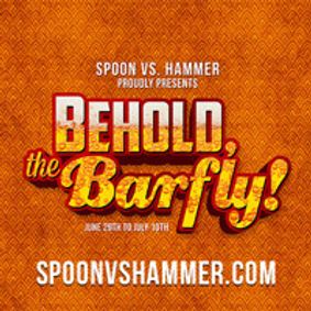 BEHOLD, THE BARFLY! Presented by Spoon Vs. Hammer, part of the Toronto Fringe Festival show poster