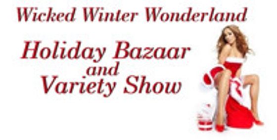 Wicked Winter Wonderland Holiday Bazaar & Variety Show show poster