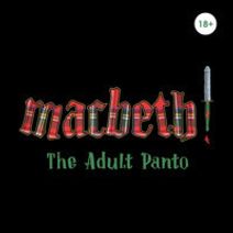 MACBETH! THE ADULT PANTO
