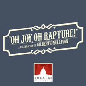 Oh Joy, Oh Rapture! A Celebration of Gilbert & Sullivan show poster