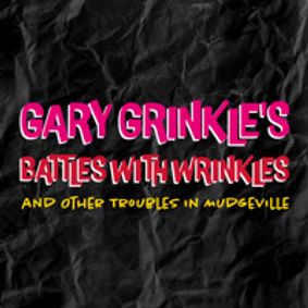 Gary Grinkle's Battles With Wrinkles and Other Troubles in Mudgeville show poster